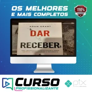 Dar e Receber Uma Abordagem Revolucionária Sobre Sucesso, Generosidade e Influência - Adam Grant