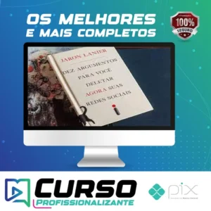 Dez Argumentos Para Você Deletar Agora Suas Redes Sociais - Jaron Lanier