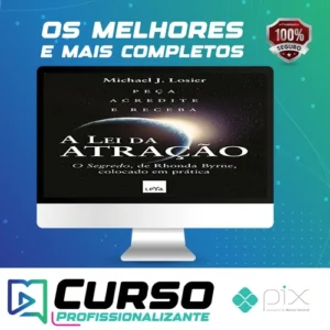 A Lei da Atração: O Segredo Colocado em Prática - Michael J. Losier