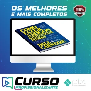 Como Fazer Amigos e Influenciar Pessoas - Dale Carnegie