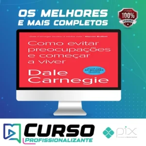 Como Parar de Se Preocupar e Começar a Viver - Dale Carnegie
