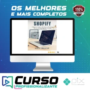 Shopify: A Beginner's Guide to Building an eCommerce Business by Dropshipping or Creating your Own Products - Alex Greene [INGLÊS]