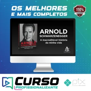 Arnold Schwarzenegger: A Inacreditável História da Minha Vida - Arnold Schwarzenegger