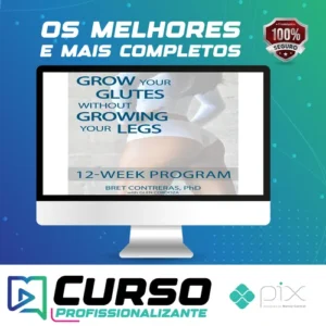 Grow Your Glutes Without Growing Your Legs: 12-Week Program - Bret Contreras [INGLÊS]