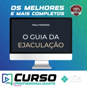O Guia da Ejaculação Passo a Passo em Vídeos - Paula Fernanda