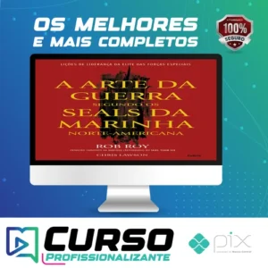A Arte da Guerra Segundo os SEALs da Marinha Norte-Americana - Rob Roy e Chris Lawson